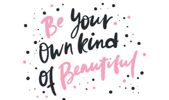 Be your own kind of beautiful